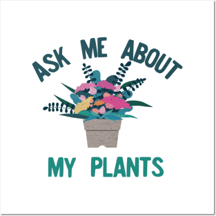 Ask me about my plants Posters and Art